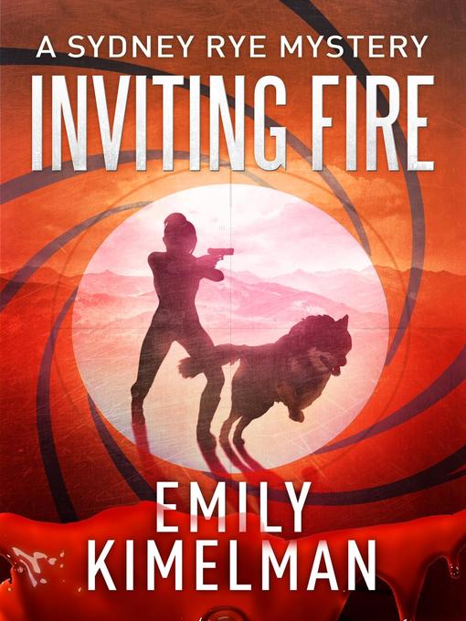 Title details for Inviting Fire (A Sydney Rye Mystery, #6) by Emily Kimelman - Available